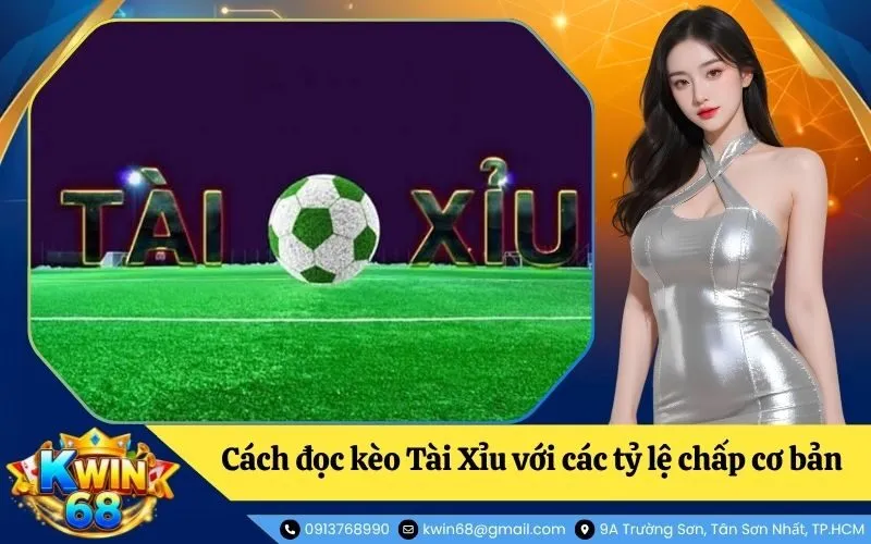 Chi tiết cách đọc kèo Tài Xỉu với các tỷ lệ chấp cơ bản nhất