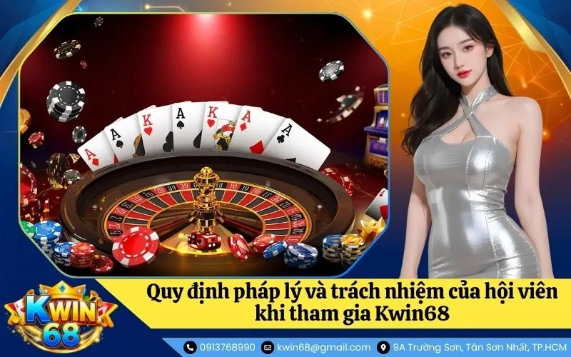 Quy định pháp lý và trách nhiệm của hội viên khi tham gia Kwin68