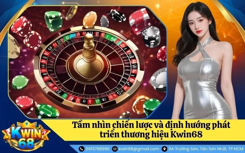 Tầm nhìn chiến lược và định hướng phát triển thương hiệu Kwin68